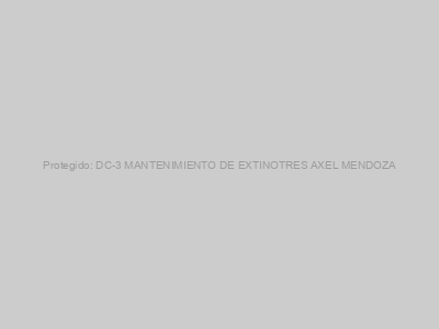 Protegido: DC-3 MANTENIMIENTO DE EXTINOTRES AXEL MENDOZA